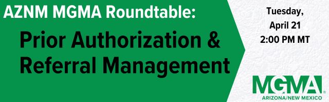 AZ/NM MGMA Roundtable Discussion: Prior Authorization & Referral Management @ Webinar